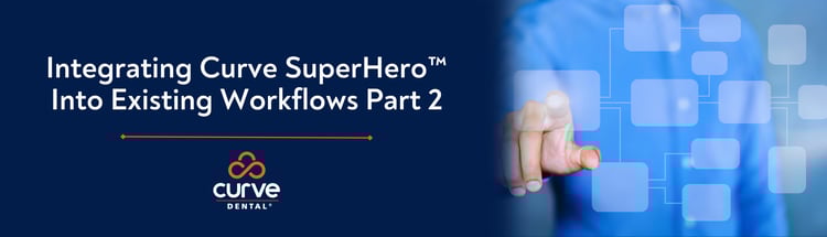 Integrating Curve SuperHeroTM Into Existing Workflows Part 2
