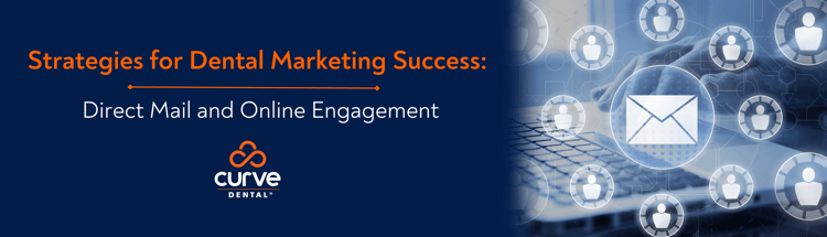 Strategies for Dental Marketing Success: Direct Mail and Online Engagement