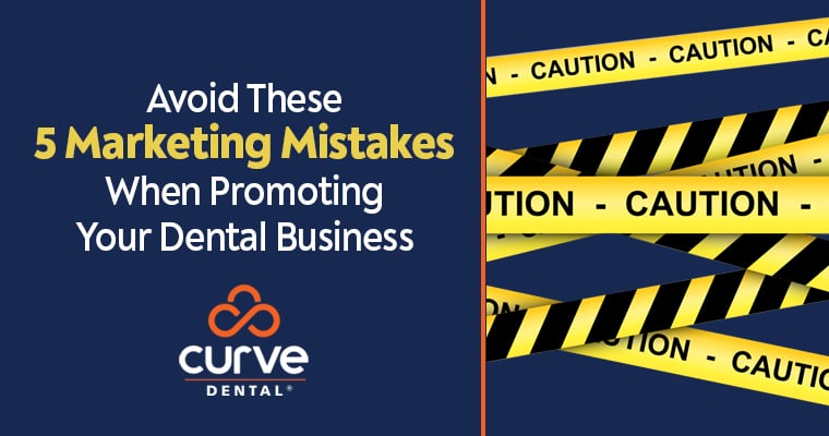 Avoid These 5 Marketing Mistakes When Promoting Your Dental Business