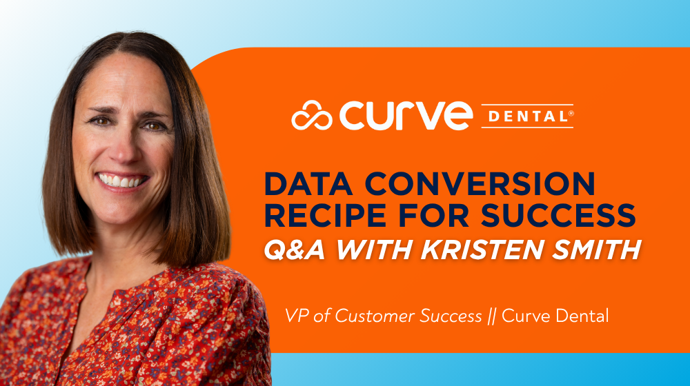 Curve Dental's Data Conversion Recipe for Success. Q&A with Kristen Smith, VP of Customer Success at Curve Dental