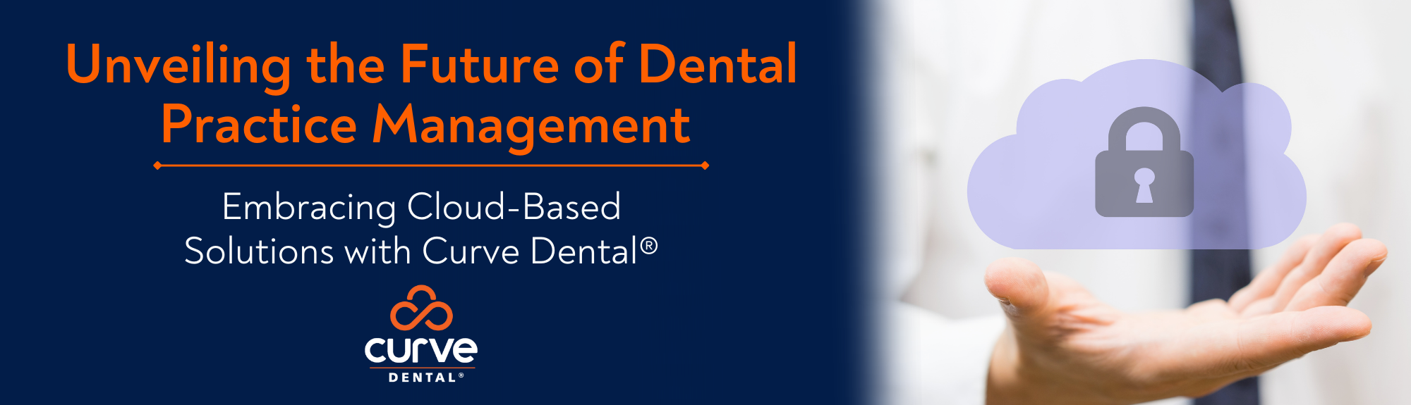 Unveiling the Future of Dental Practice Management: Embracing Cloud-Based Solutions with Curve Dental®